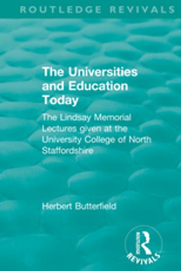 Routledge Revivals: The Universities and Education Today (1962) - Herbert Butterfield