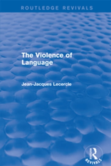 Routledge Revivals: The Violence of Language (1990) - Jean-Jacques Lecercle