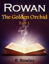 Rowan - The Golden Orchid Part 1 (Fantasy Paranormal Romance Witches) (The Rowan Series)