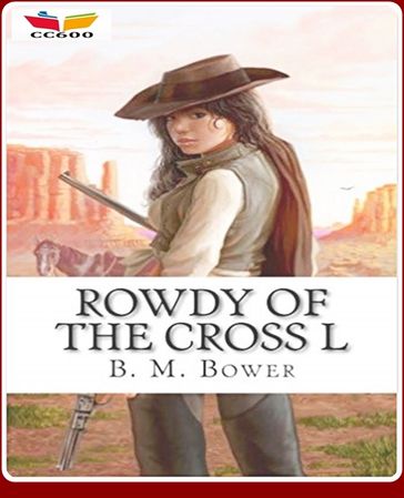 Rowdy of the Cross L - B.M. Bower