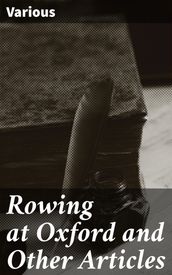 Rowing at Oxford and Other Articles