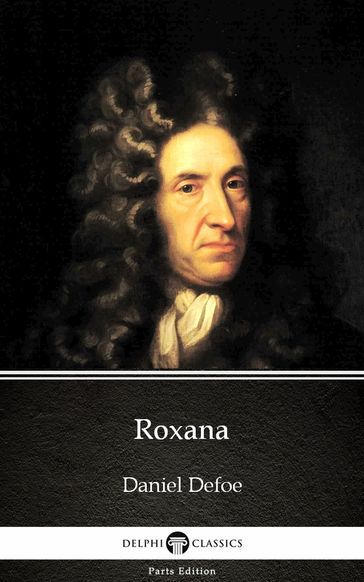 Roxana by Daniel Defoe - Delphi Classics (Illustrated) - Daniel Defoe