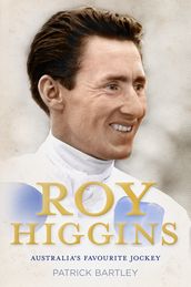 Roy Higgins: Australia s Favourite Jockey