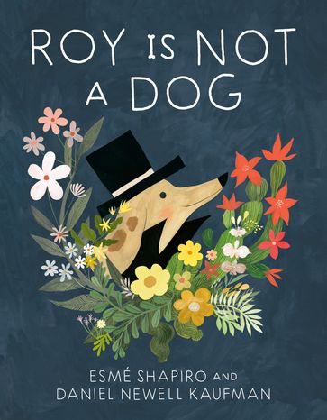 Roy Is Not a Dog - Esmé Shapiro - Daniel Newell Kaufman