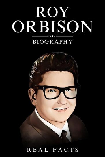 Roy Orbison Biography - Real Facts