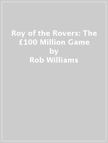 Roy of the Rovers: The £100 Million Game - Rob Williams