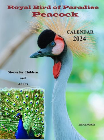 Royal Bird of Paradise Peacock. Stories for Children and Adults.Calendar 2024 - Elena Pankey