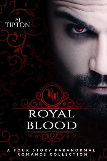 Royal Blood: A Four Story Paranormal Romance Collection - AJ Tipton