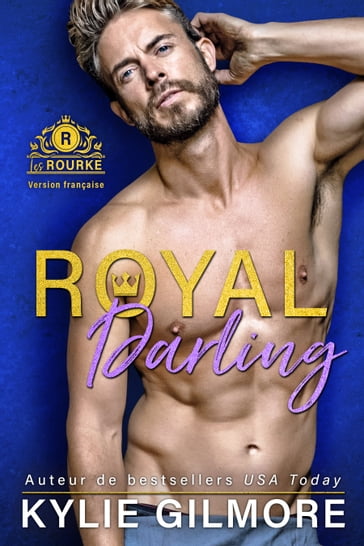Royal Darling - Version française (Les Rourke de Villroy 3) - Kylie Gilmore