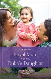 Royal Mum For The Duke s Daughter (Princesses of Rydiania, Book 2) (Mills & Boon True Love)