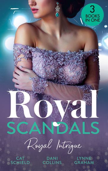 Royal Scandals: Royal Intrigue: Secret Child, Royal Scandal (The Sherdana Royals) / Prince's Son of Scandal / Indian Prince's Hidden Son - Cat Schield - Dani Collins - Lynne Graham