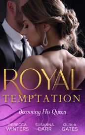 Royal Temptation: Becoming His Queen: Becoming the Prince s Wife (Princes of Europe) / Prince Hafiz s Only Vice / Temporarily His Princess