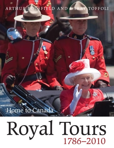 Royal Tours 1786-2010 - Arthur Bousfield - Garry Toffoli