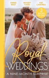 Royal Weddings: A Nine-Month Surprise: Sheikh s Royal Baby Revelation (Royal Brides for Desert Brothers) / The Prince s Pregnant Mistress / Matched to a Prince