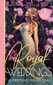 Royal Weddings: A Pretend Proposal: Virgin Princess s Marriage Debt / From Doctor to Princess? / Falling for the Princess