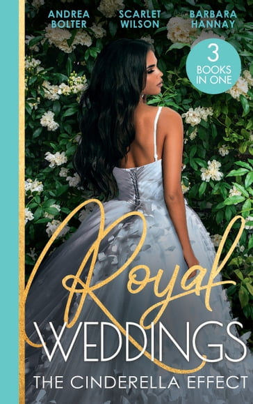 Royal Weddings: The Cinderella Effect: The Prince's Cinderella / Island Doctor to Royal Bride? / The Prince's Convenient Proposal - Andrea Bolter - Scarlet Wilson - Barbara Hannay