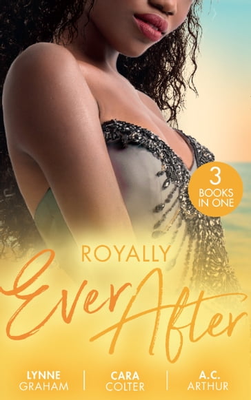 Royally Ever After: Zarif's Convenient Queen / To Dance with a Prince (In Her Shoes) / Loving the Princess - Lynne Graham - Cara Colter - A.C. Arthur