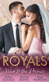 Royals: Wed To The Prince: By Royal Command / The Princess and the Outlaw / The Prince