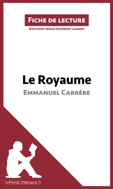 Le Royaume d'Emmanuel Carrère (Fiche de lecture) - Jeremy Lambert - lePetitLitteraire