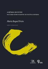 A Rússia de PutinVectores Estruturantes de Política Externa