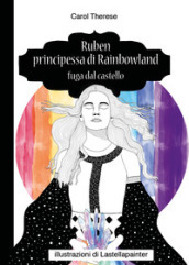 Ruben principessa di Rainbowland. Fuga dal castello