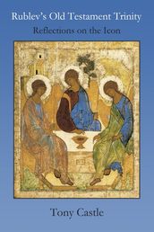Rublev s Old Testament Trinity: Reflections on the Icon