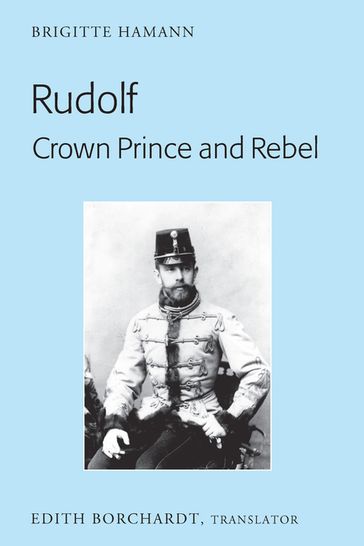 Rudolf. Crown Prince and Rebel - Brigitte Hamann