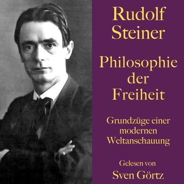 Rudolf Steiner: Philosophie der Freiheit - Rudolf Steiner - SVEN GÖRTZ