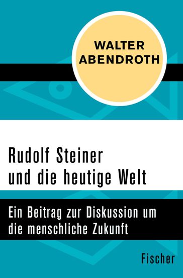 Rudolf Steiner und die heutige Welt - Walter Abendroth
