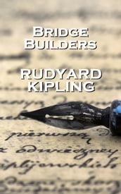 Rudyard Kipling Bridge Builders