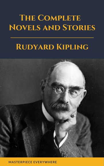Rudyard Kipling : The Complete Novels and Stories - Masterpiece Everywhere - Kipling Rudyard