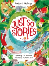 Rudyard Kipling s Just So Stories, retold by Elli Woollard