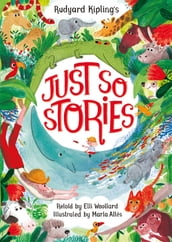 Rudyard Kipling s Just So Stories, retold by Elli Woollard