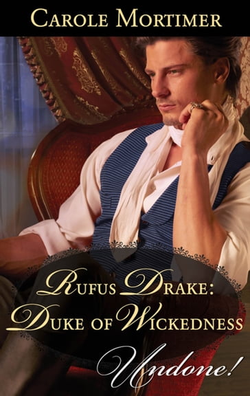 Rufus Drake: Duke of Wickedness (Dangerous Dukes, Book 4) (Mills & Boon Historical Undone) - Carole Mortimer