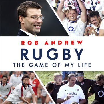 Rugby: The Game of My Life - Rob Andrew