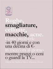 Rughe, smagliature, cellulite, macchie, acne. Come risolverle -in 40 giorni e con una decina di €- in mezz ora al giorno mentre pranzi o ceni o guardi la TV...