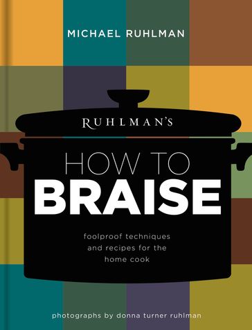 Ruhlman's How to Braise - Michael Ruhlman