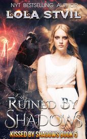 Ruined By Shadows (Kissed By Shadows Series, Book 5)