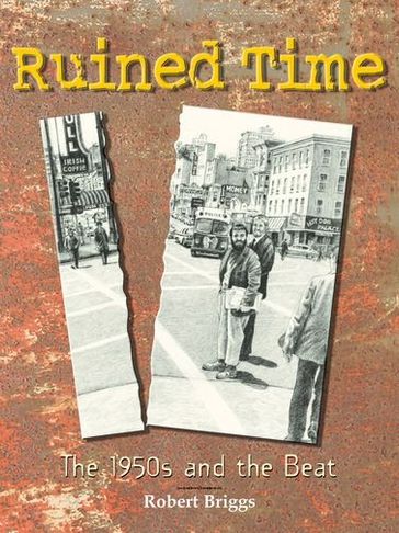 Ruined Time: The 1950s And The Beat - Robert Briggs