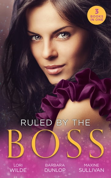 Ruled By The Boss: Zero Control / A Bargain with the Boss / Taming Her Billionaire Boss - Lori Wilde - Barbara Dunlop - Maxine Sullivan