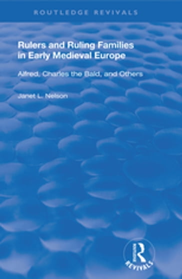Rulers and Ruling Families in Early Medieval Europe - Janet L. Nelson