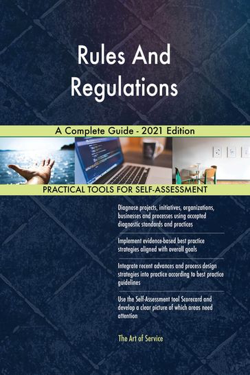 Rules And Regulations A Complete Guide - 2021 Edition - Gerardus Blokdyk