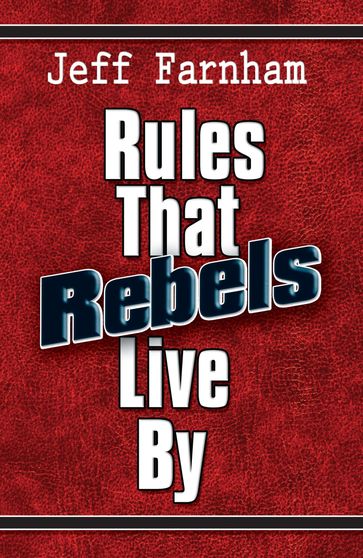 Rules That Rebels Live By - Jeff Farnham