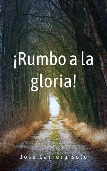 ¡Rumbo a la Gloria! - José Carrera Soto