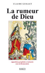 La Rumeur de Dieu : Apparitions, prophéties et miracles sous la Restauration