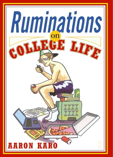 Ruminations on College Life - Aaron Karo