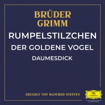 Rumpelstilzchen / Der goldene Vogel / Daumesdick - Wilhelm Carl Grimm - Jacob Ludwig Karl Grimm - Pierre Francisque Caroubel - Fabritio Caroso - Simone Molinaro - Gunter Adam Stroßner - Bruder Grimm - MANFRED STEFFEN