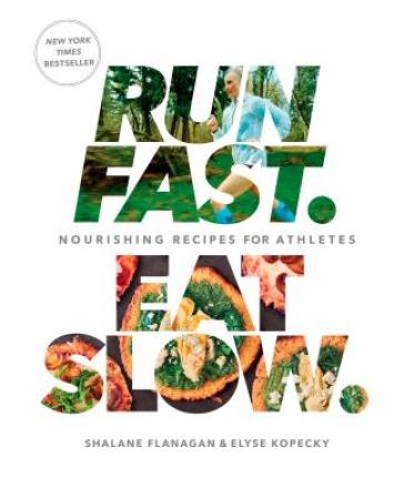 Run Fast. Eat Slow. - Shalane Flanagan - Elyse Kopecky
