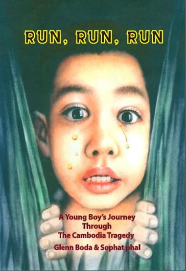 Run, Run, Run: A Young Boy's Journey through the Cambodian Tragedy - Glenn Boda