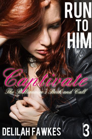 Run to Him, Part 3: Captivate - Delilah Fawkes